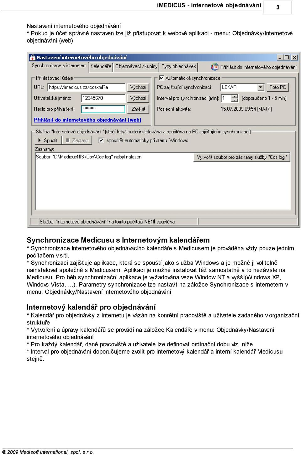 * Synchronizaci zajišťuje aplikace, která se spouští jako služba Windows a je možné ji volitelně nainstalovat společně s Medicusem.