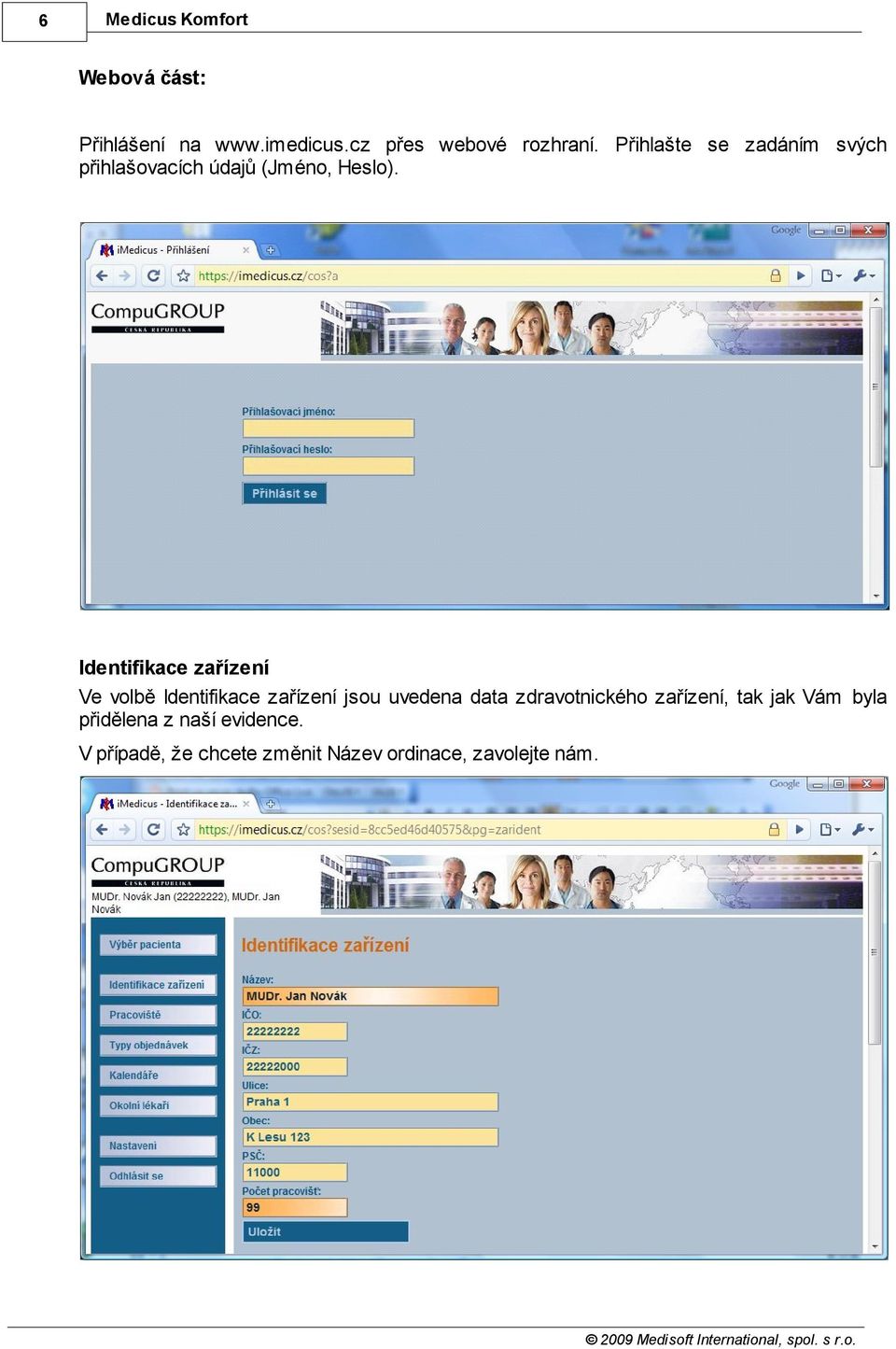 Identifikace zařízení Ve volbě Identifikace zařízení jsou uvedena data zdravotnického