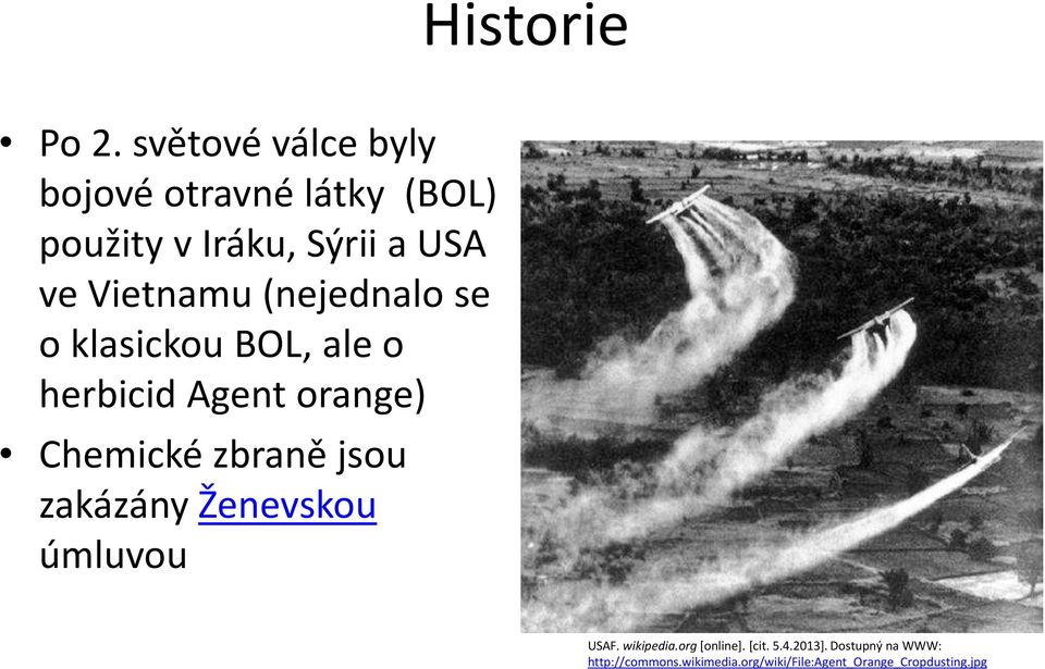 Vietnamu (nejednalo se o klasickou BOL, ale o herbicid Agent orange) Chemické zbraně