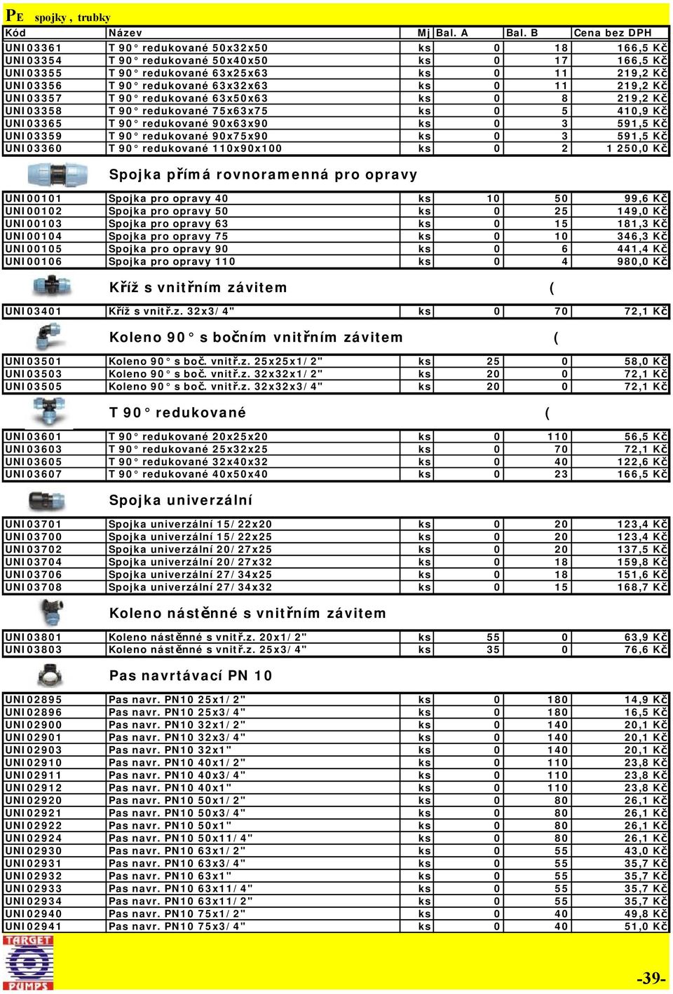 591,5 Kč UNI03360 T 90 redukované 110x90x100 ks 0 2 1 250,0 Kč Spojka přímá rovnoramenná pro opravy UNI00101 Spojka pro opravy 40 ks 10 50 99,6 Kč UNI00102 Spojka pro opravy 50 ks 0 25 149,0 Kč