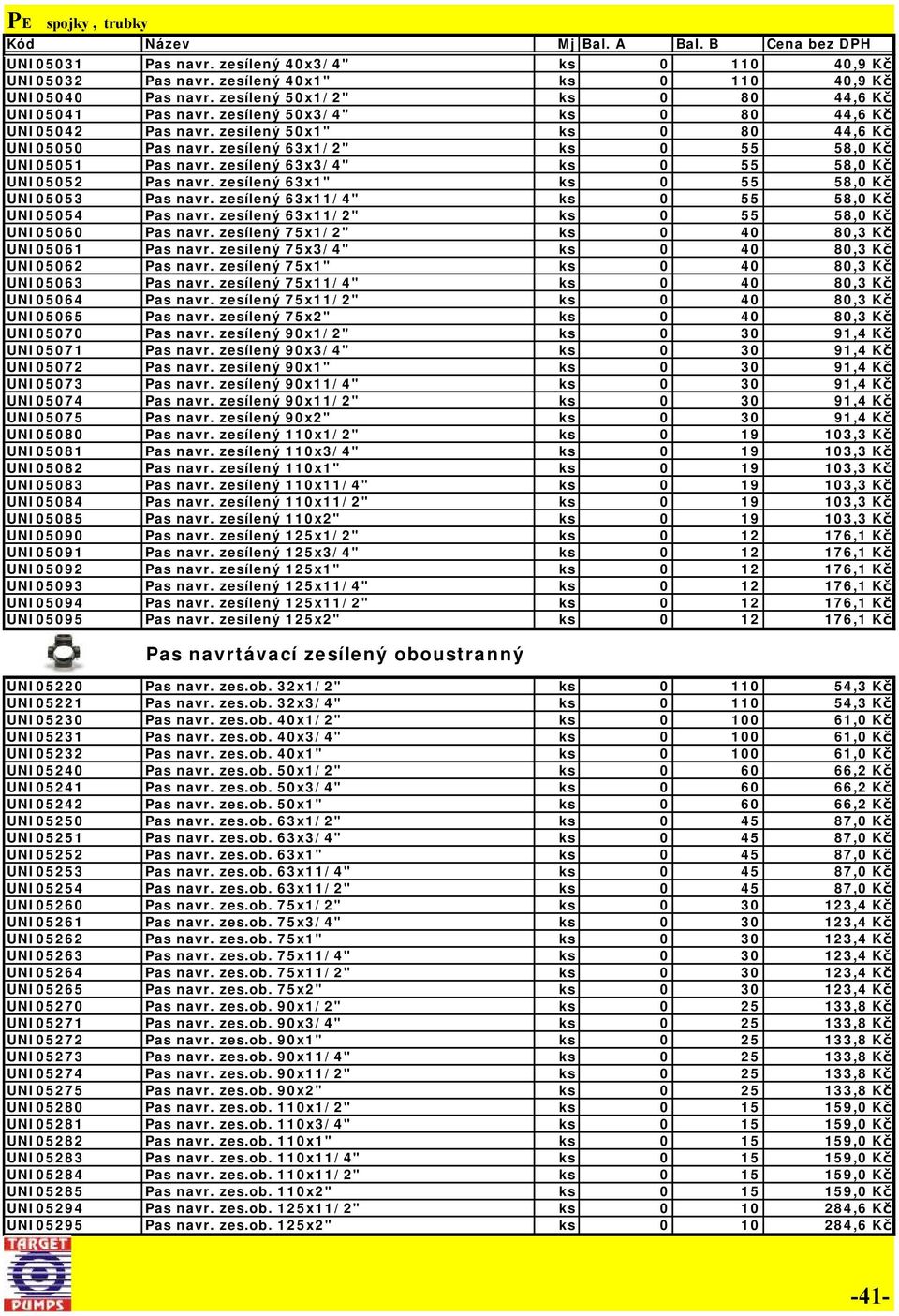 zesílený 63x3/4" ks 0 55 58,0 Kč UNI05052 Pas navr. zesílený 63x1" ks 0 55 58,0 Kč UNI05053 Pas navr. zesílený 63x11/4" ks 0 55 58,0 Kč UNI05054 Pas navr.