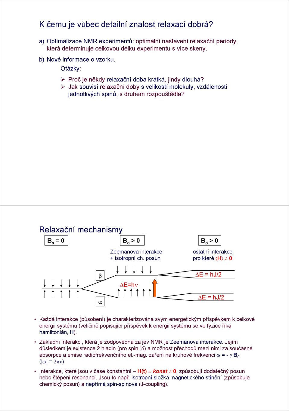 Relaační mechanismy B o = 0 B o > 0 Zeemanova interakce + isotropní ch.