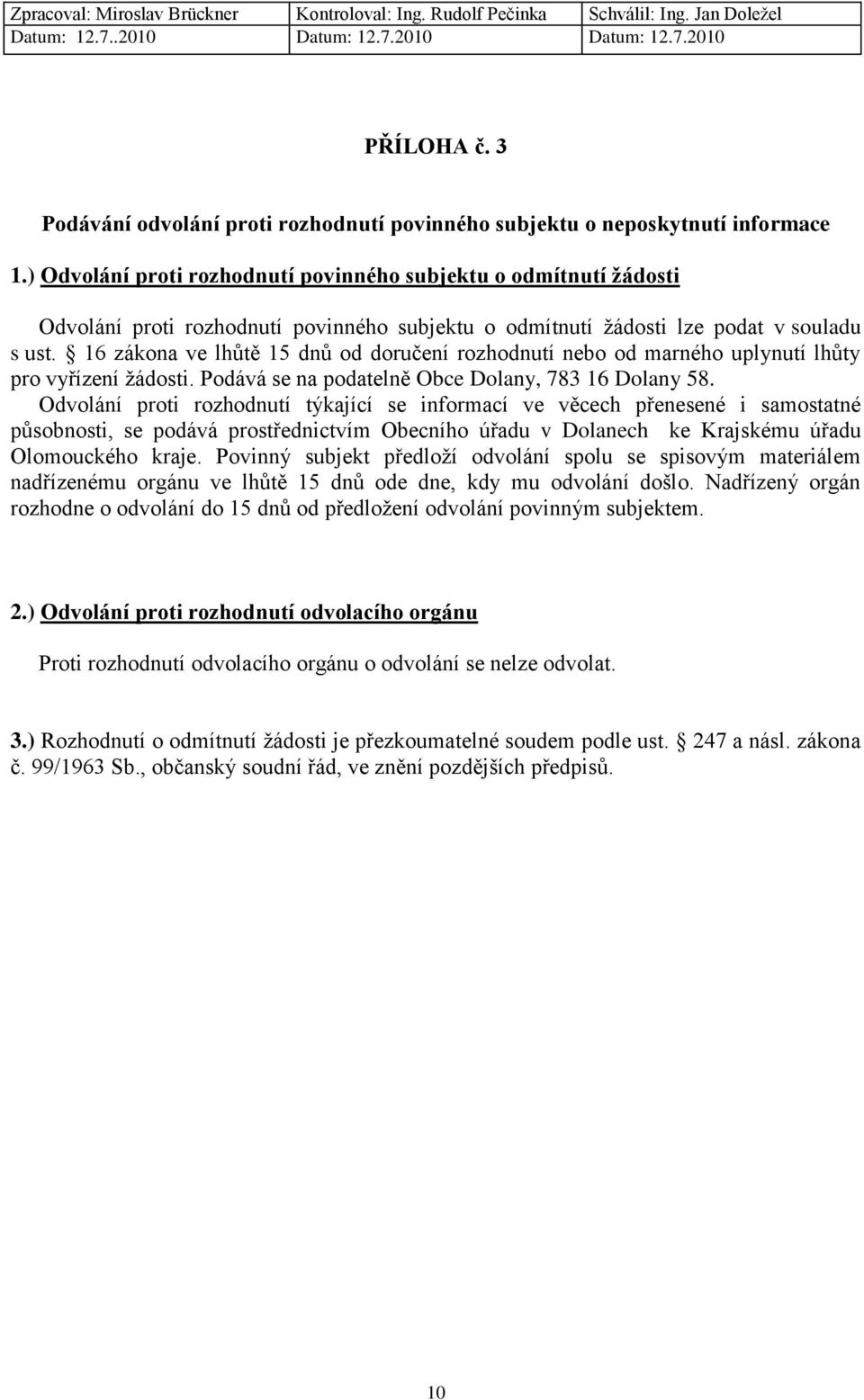 16 zákona ve lhůtě 15 dnů od doručení rozhodnutí nebo od marného uplynutí lhůty pro vyřízení žádosti. Podává se na podatelně Obce Dolany, 783 16 Dolany 58.