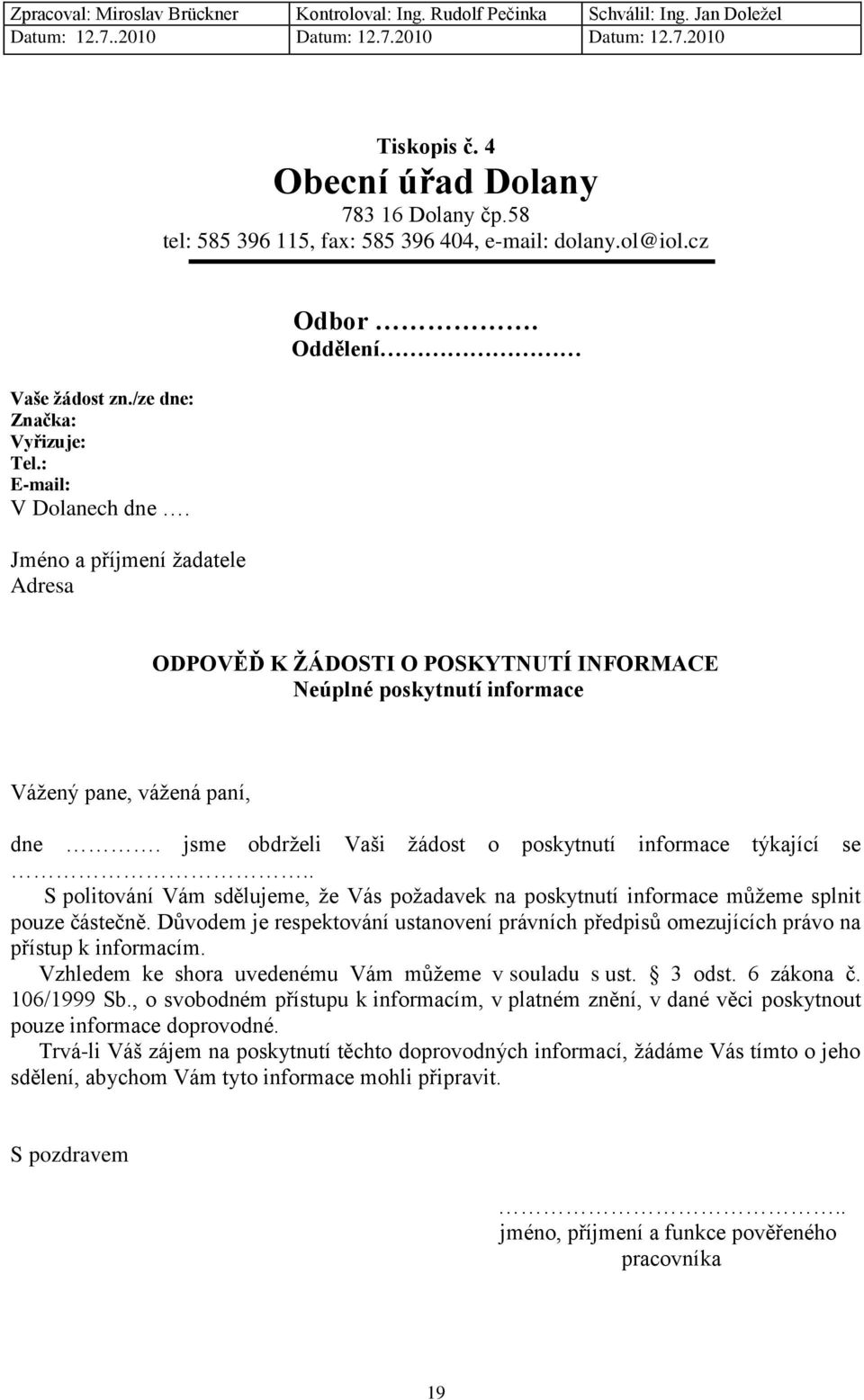 jsme obdrželi Vaši žádost o poskytnutí informace týkající se.. S politování Vám sdělujeme, že Vás požadavek na poskytnutí informace můžeme splnit pouze částečně.