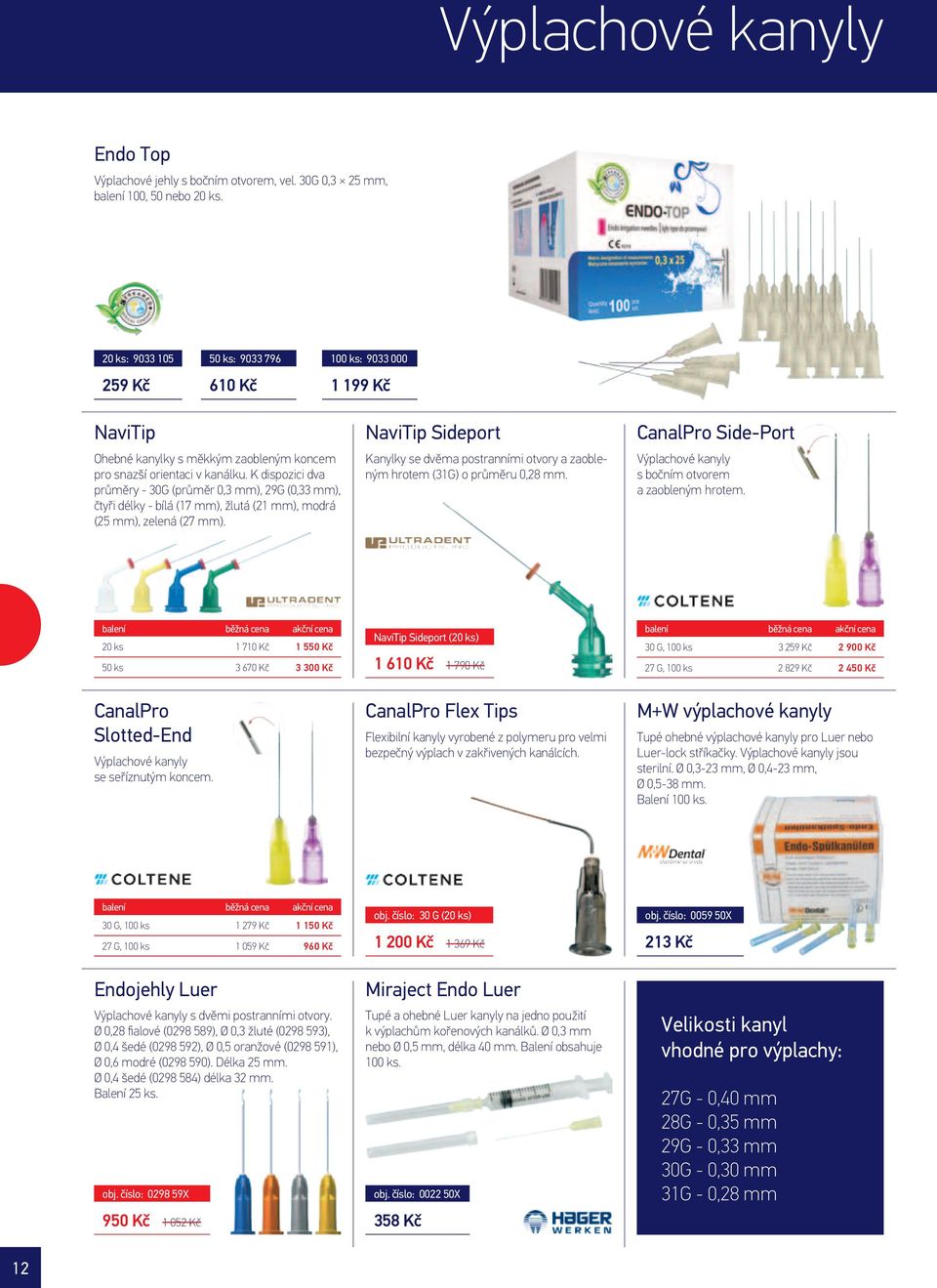 K dispozici dva průměry - 30G (průměr 0,3 mm), 29G (0,33 mm), čtyři délky - bílá (17 mm), žlutá (21 mm), modrá (25 mm), zelená (27 mm).