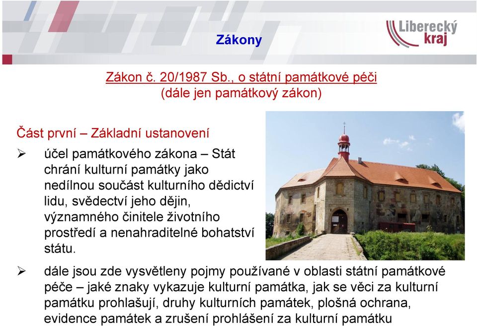 jako nedílnou součást kulturního dědictví lidu, svědectví jeho dějin, významného činitele životního prostředí a nenahraditelné bohatství