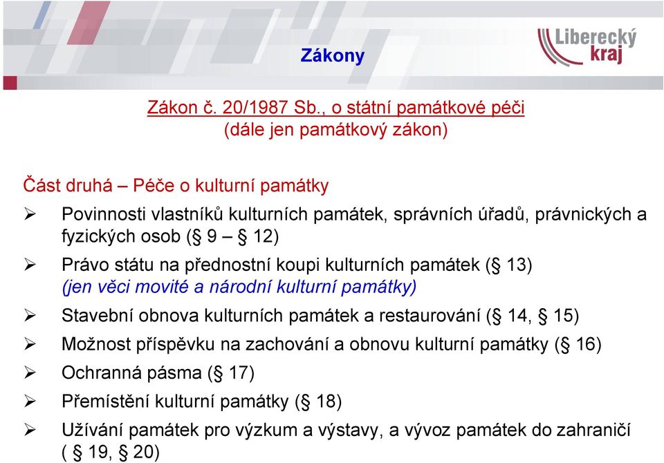 úřadů, právnických a fyzických osob ( 9 12) Právo státu na přednostní koupi kulturních památek ( 13) (jen věci movité a národní kulturní