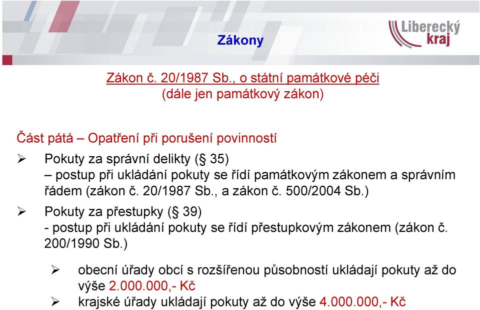 postup při ukládání pokuty se řídí památkovým zákonem a správním řádem (zákon č. 20/1987 Sb., a zákon č. 500/2004 Sb.