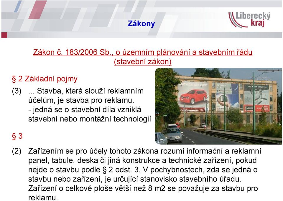 - jedná se o stavební díla vzniklá stavební nebo montážní technologií 3 (2) Zařízením se pro účely tohoto zákona rozumí informační a reklamní