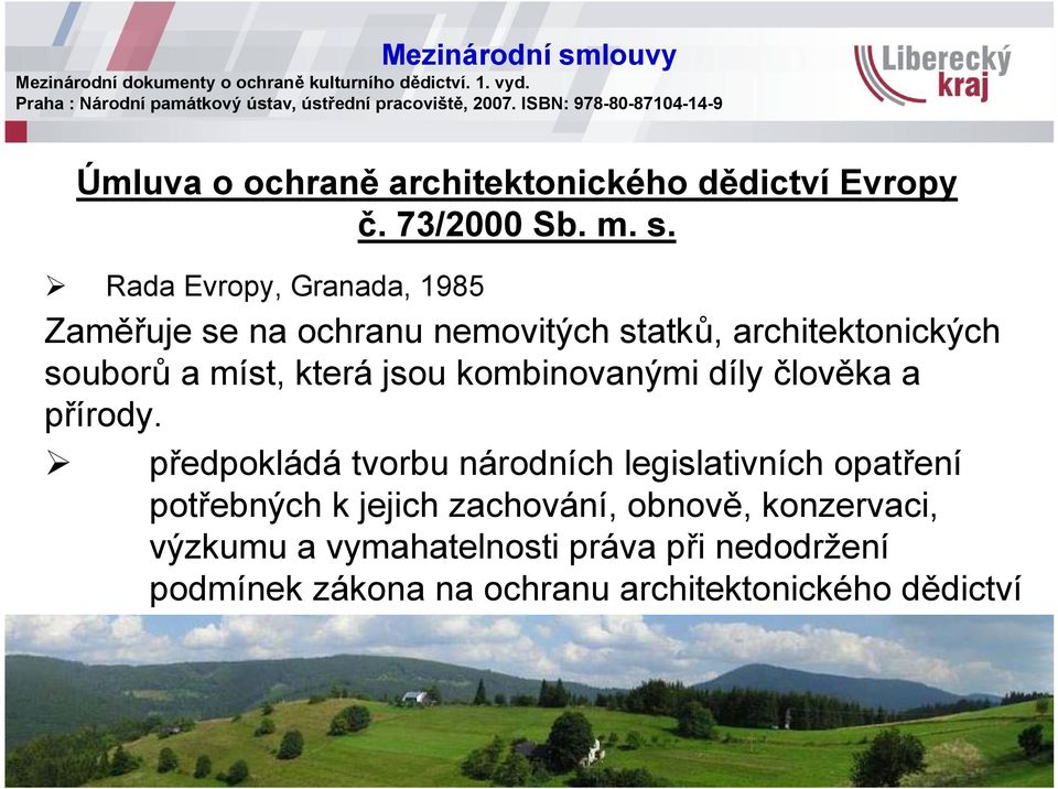 Rada Evropy, Granada, 1985 Zaměřuje se na ochranu nemovitých statků, architektonických souborů a míst, která jsou kombinovanými díly člověka a