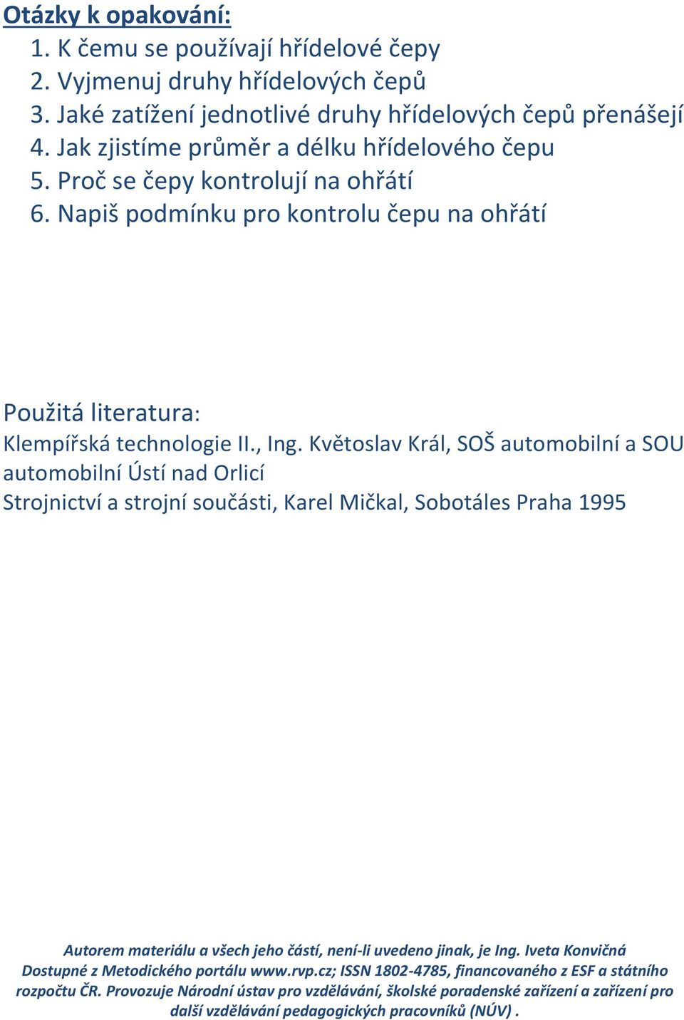 Květoslav Král, SOŠ automobilní a SOU automobilní Ústí nad Orlicí Strojnictví a strojní součásti, Karel Mičkal, Sobotáles Praha 1995 Autorem materiálu a všech jeho částí, není-li uvedeno jinak, je