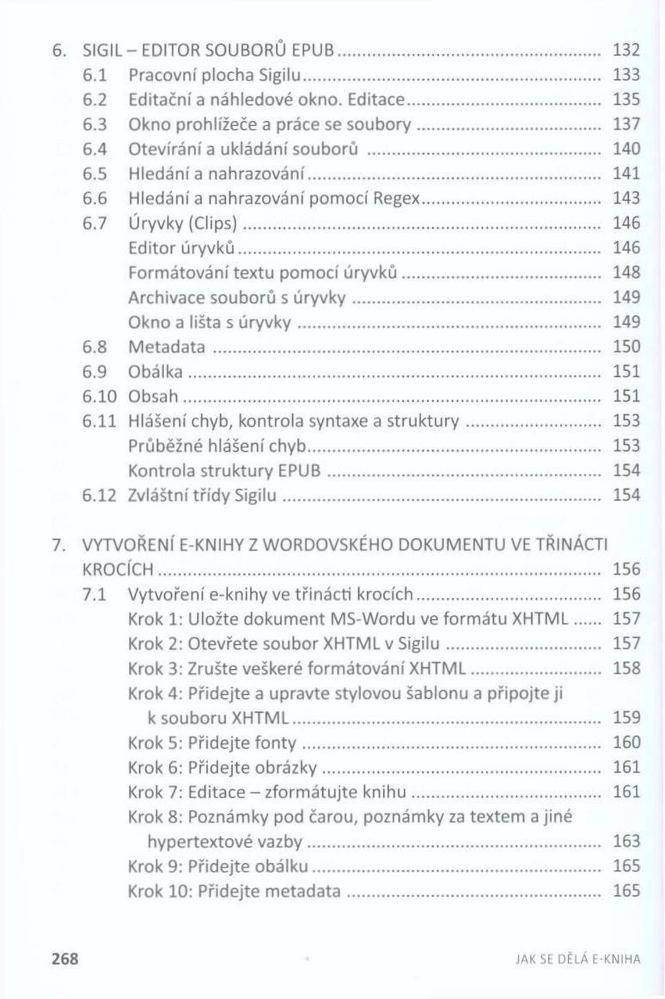 .. 148 Archivace souborů s ú ry v k y... 149 Okno a lišta s ú ry v k y... 149 6.8 M etadata... 150 6.9 O b álka... 151 6.10 O b sah... 151 6.11 Hlášení chyb, kontrola syntaxe a s tru k tu ry.