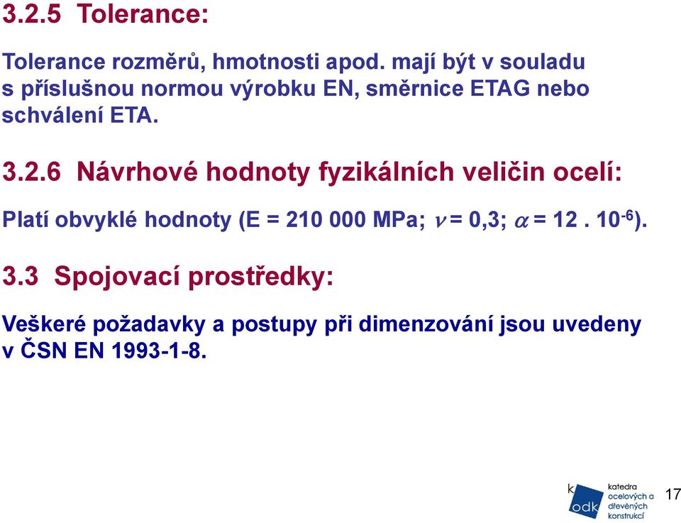 2.6 Návrhové hodnoty fyzikálních veličin ocelí: Platí obvyklé hodnoty (E = 210 000 MPa;