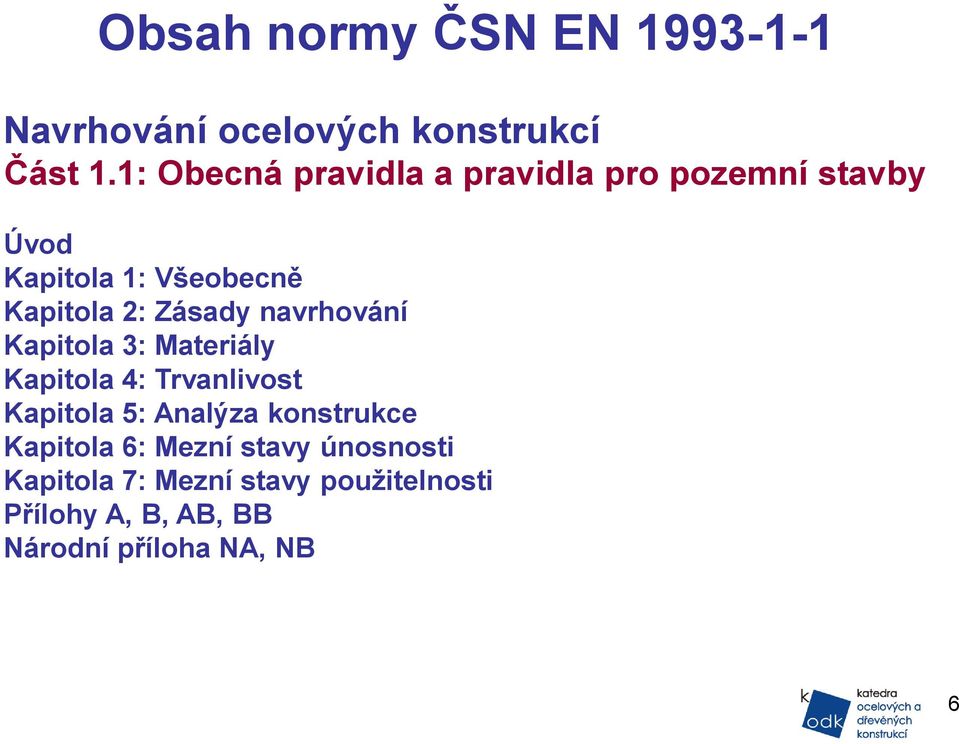 Zásady navrhování Kapitola 3: Materiály Kapitola 4: Trvanlivost Kapitola 5: Analýza