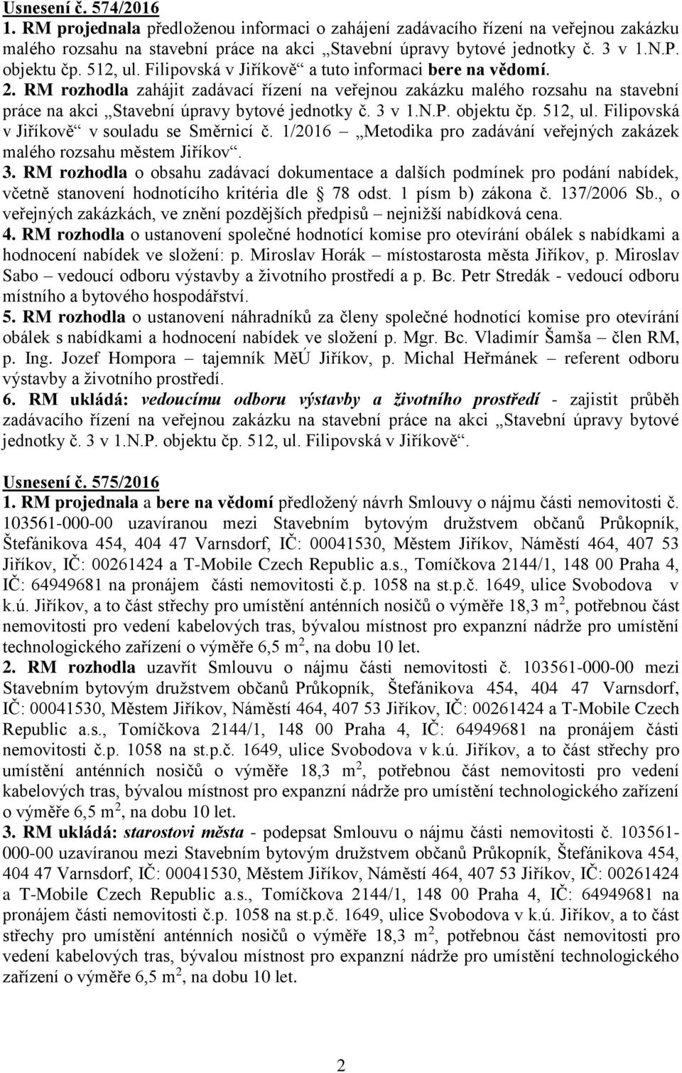 RM rozhodla zahájit zadávací řízení na veřejnou zakázku malého rozsahu na stavební práce na akci Stavební úpravy bytové jednotky č. 3 v 1.N.P. objektu čp. 512, ul.