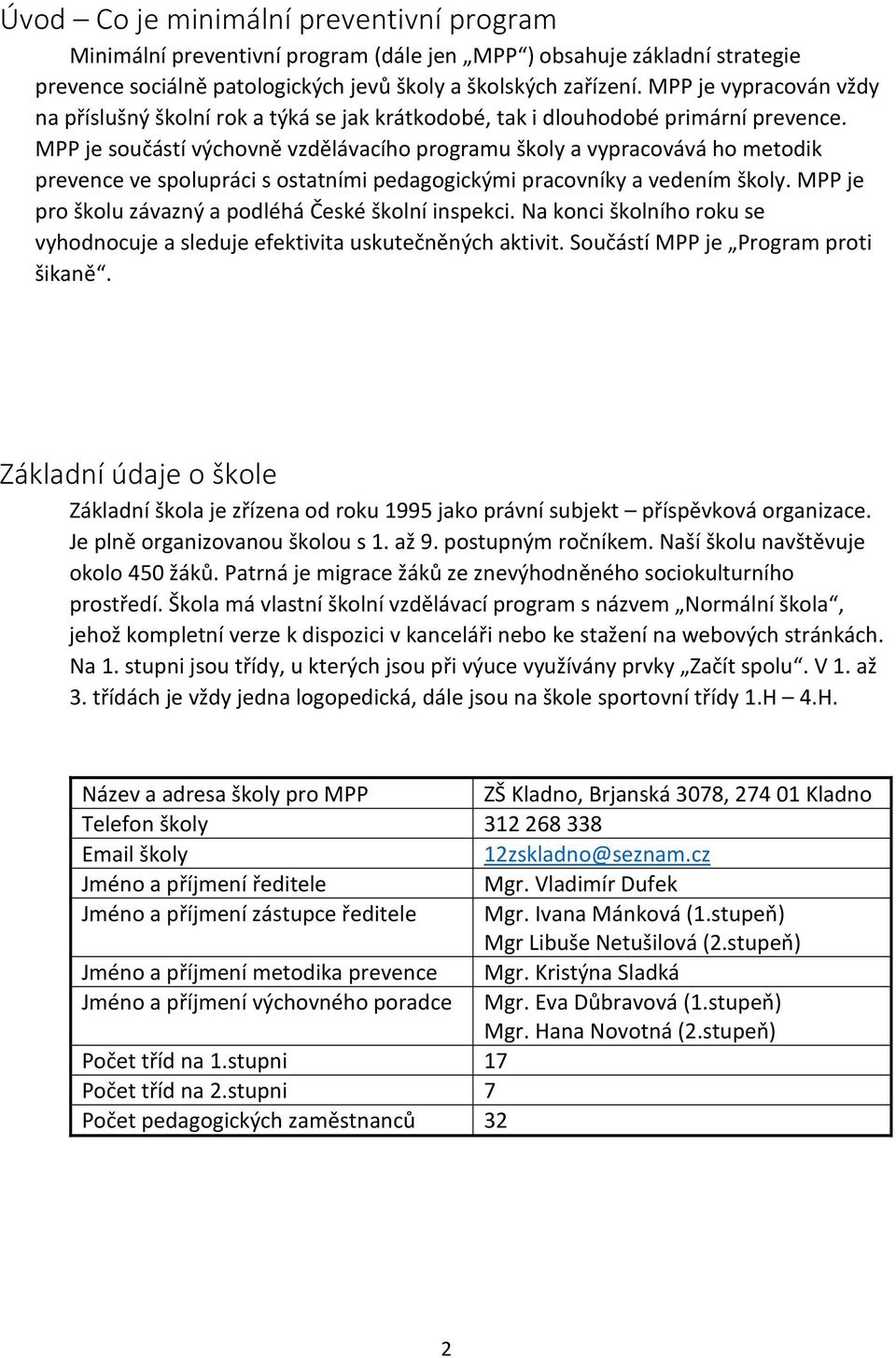 MPP je součástí výchovně vzdělávacího programu školy a vypracovává ho metodik prevence ve spolupráci s ostatními pedagogickými pracovníky a vedením školy.