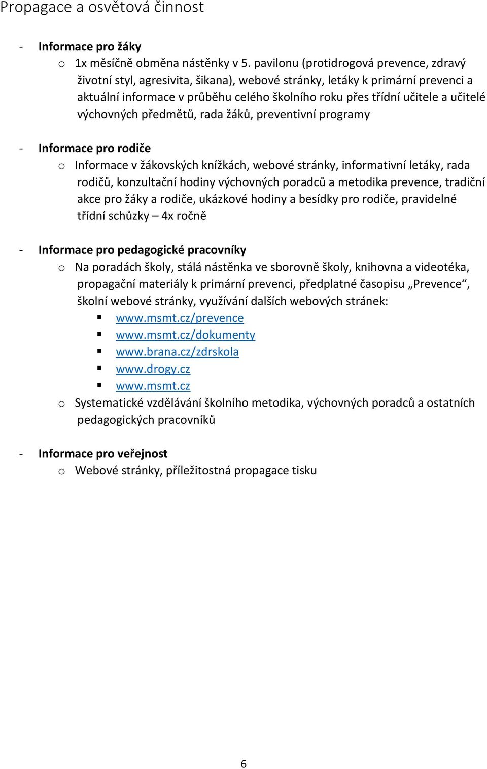 výchovných předmětů, rada žáků, preventivní programy - Informace pro rodiče o Informace v žákovských knížkách, webové stránky, informativní letáky, rada rodičů, konzultační hodiny výchovných poradců