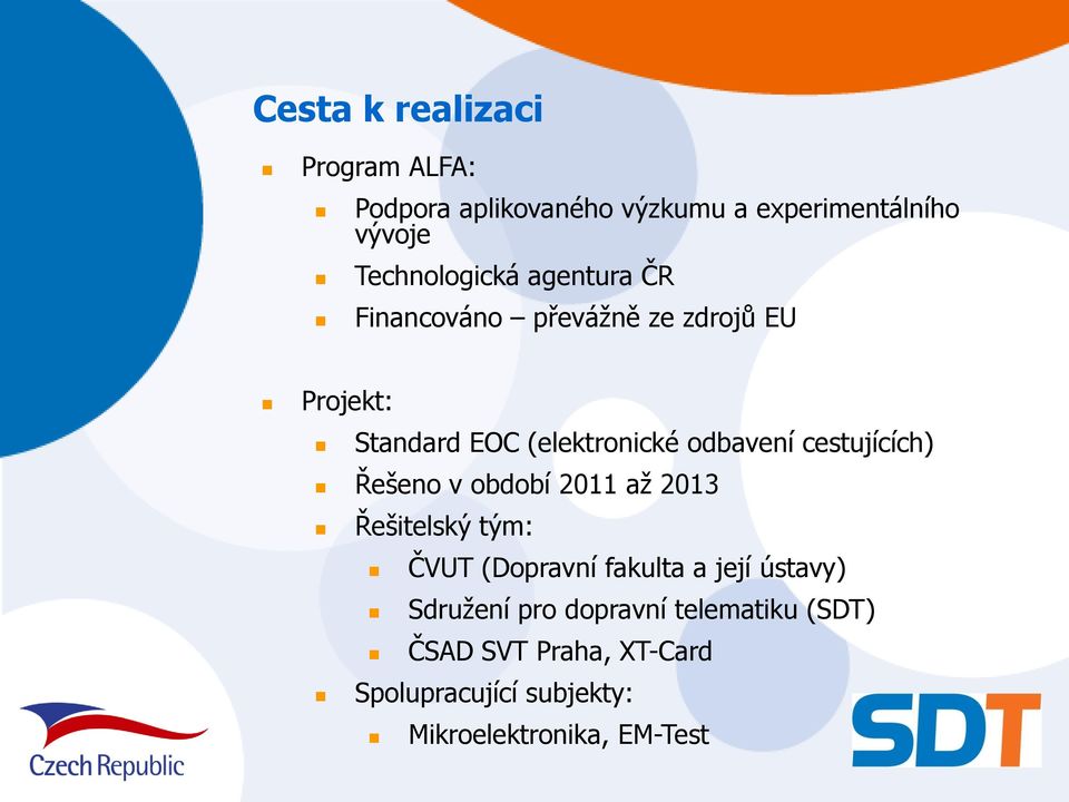 cestujících) Řešeno v období 2011 až 2013 Řešitelský tým: ČVUT (Dopravní fakulta a její ústavy)