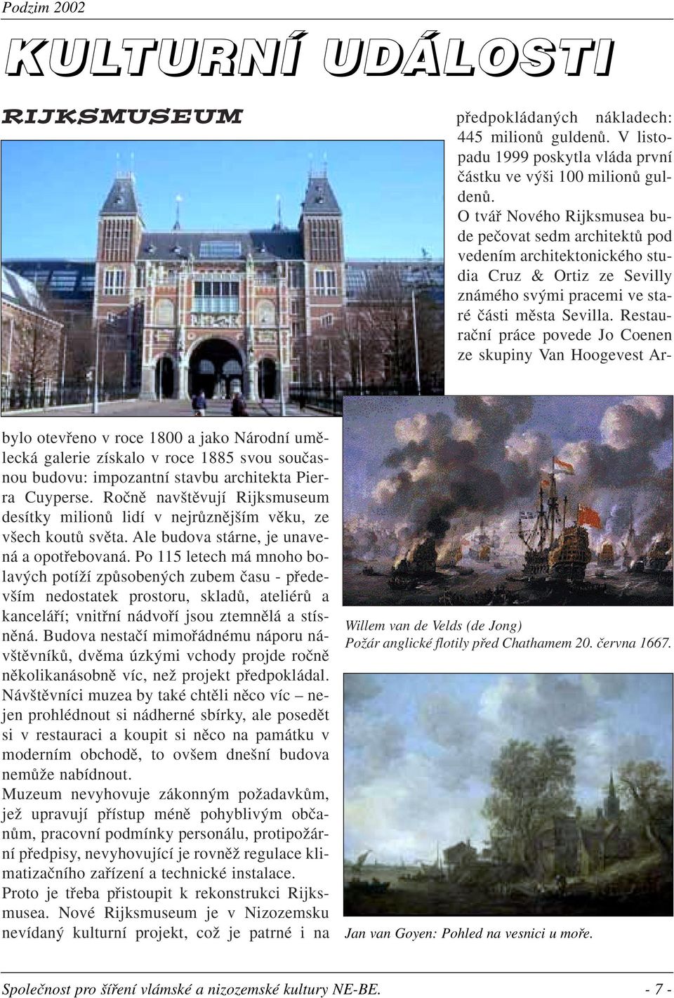 Restauraãní práce povede Jo Coenen ze skupiny Van Hoogevest Ar- bylo otevfieno v roce 1800 a jako Národní umûlecká galerie získalo v roce 1885 svou souãasnou budovu: impozantní stavbu architekta
