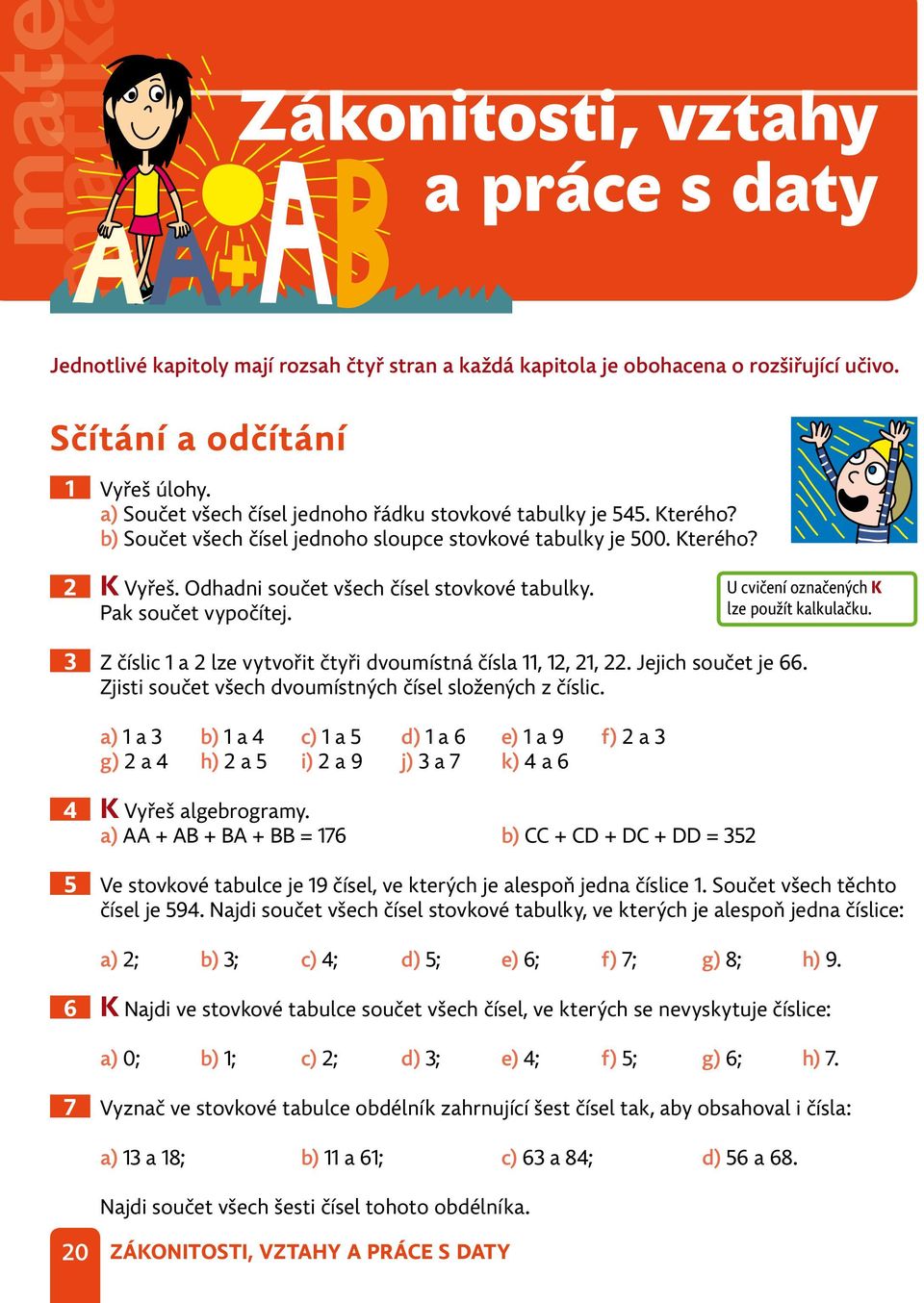 Pak součet vypočítej. 3 Z číslic 1 a 2 lze vytvořit čtyři dvoumístná čísla 11, 12, 21, 22. Jejich součet je 66. Zjisti součet všech dvoumístných čísel složených z číslic.