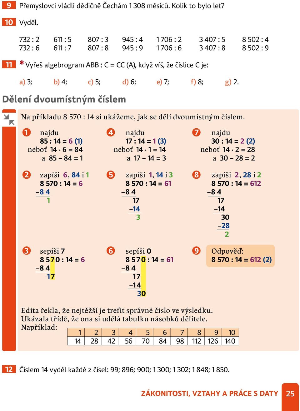 b) 4; c) 5; d) 6; e) 7; f) 8; g) 2. Dělení dvoumístným číslem Na příkladu 8 570 : 14 si ukážeme, jak se dělí dvoumístným číslem.