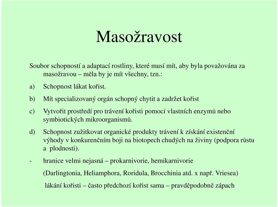 d) Schopnost zužitkovat organické produkty trávení k získání existenční výhody v konkurenčním boji na biotopech chudých na živiny (podpora růstu a plodnosti).