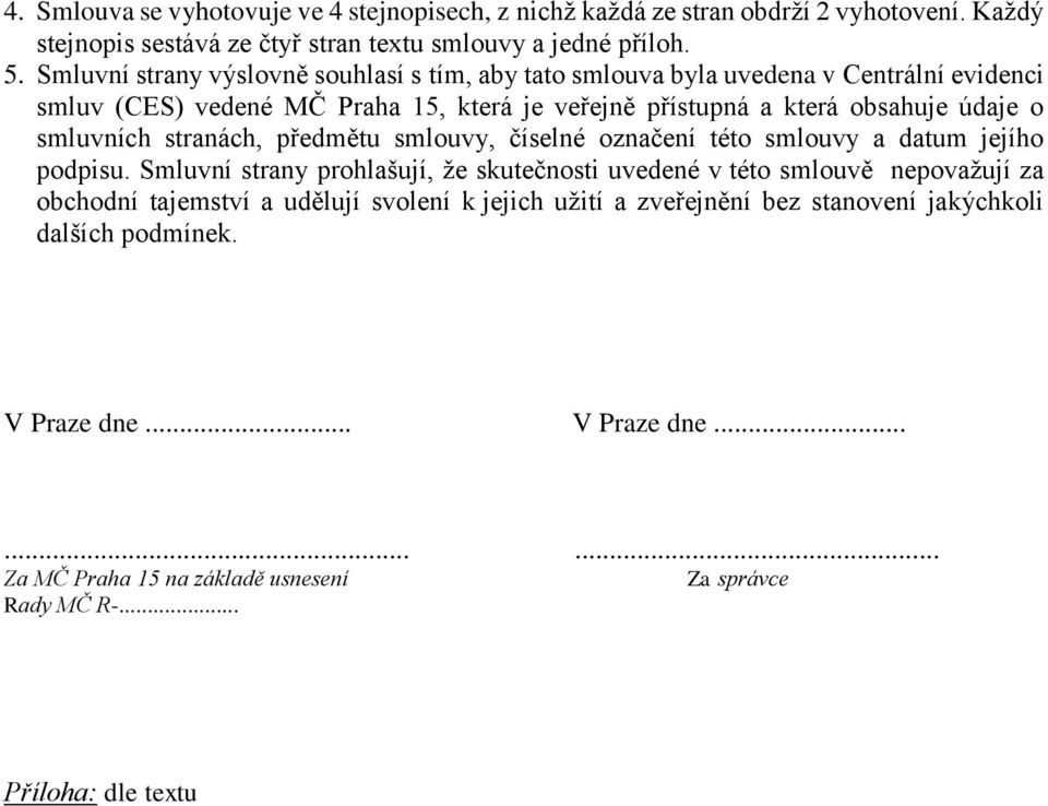 smluvních stranách, předmětu smlouvy, číselné označení této smlouvy a datum jejího podpisu.