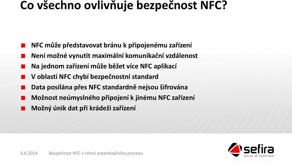 vzdálenost Na jednom zařízení může běžet více NFC aplikací V oblasti NFC chybí bezpečnostní