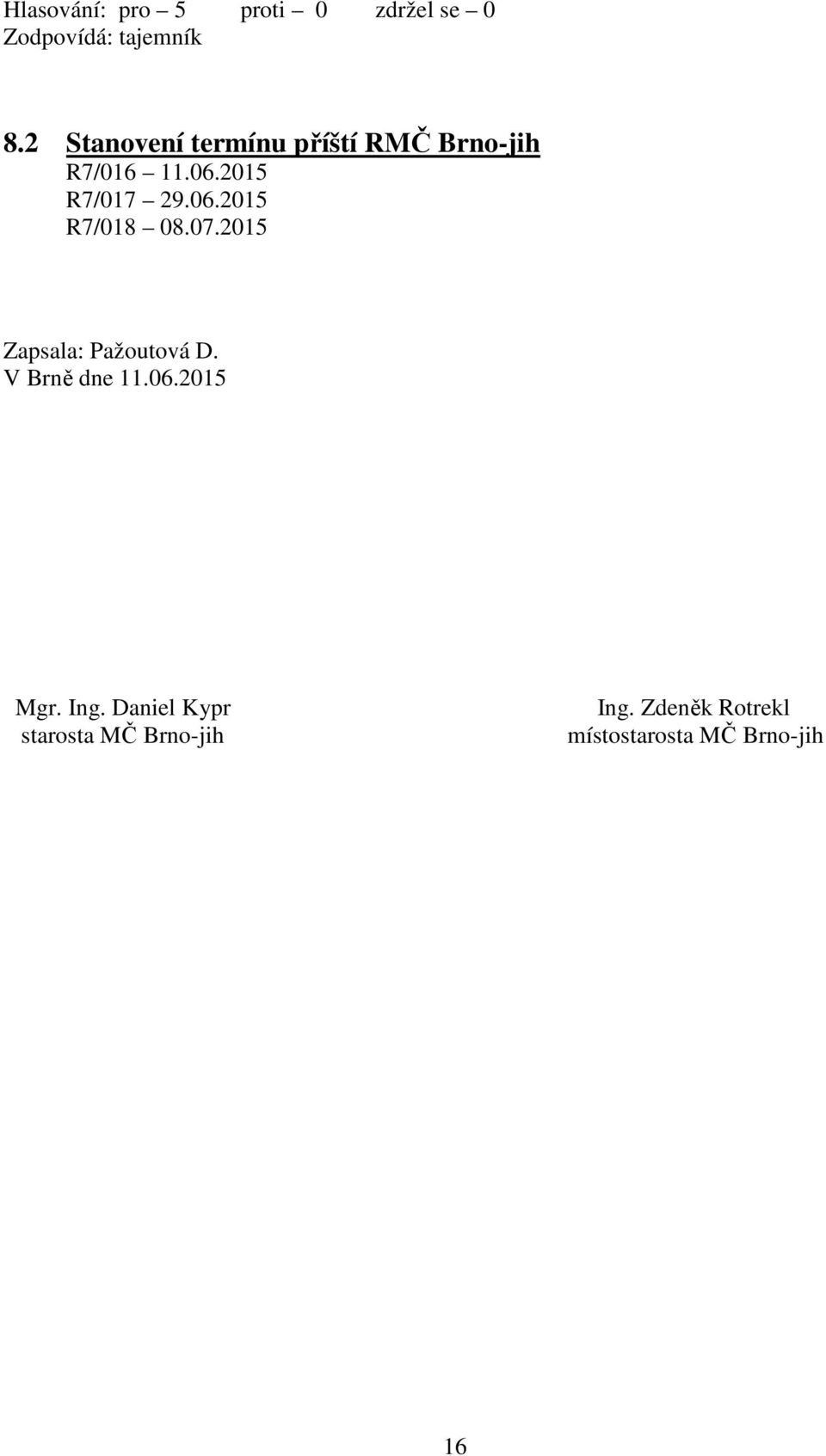 2015 R7/017 29.06.2015 R7/018 08.07.2015 Zapsala: Pažoutová D.