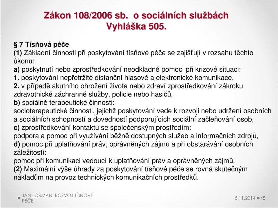 poskytování nepřetržité distanční hlasové a elektronické komunikace, 2.