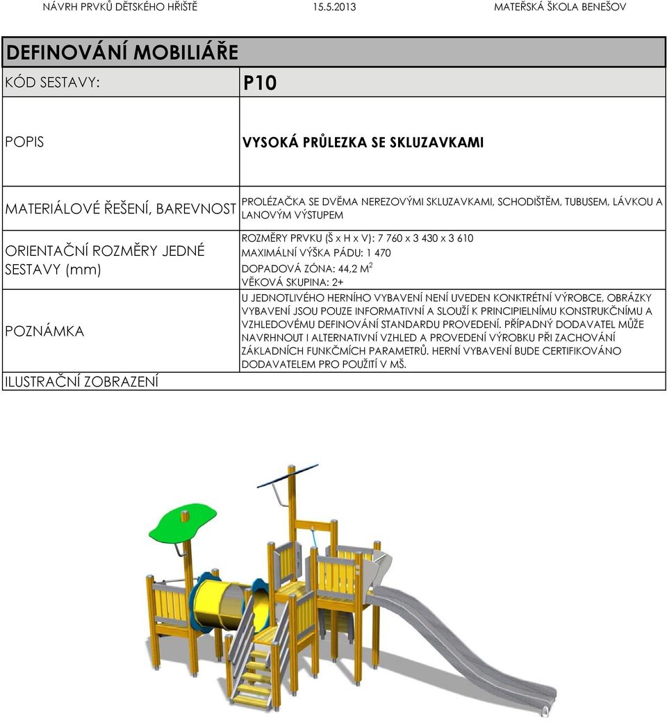 VÝSTUPEM ROZMĚRY PRVKU (Š x H x V): 7 760 x 3 430 x 3 610