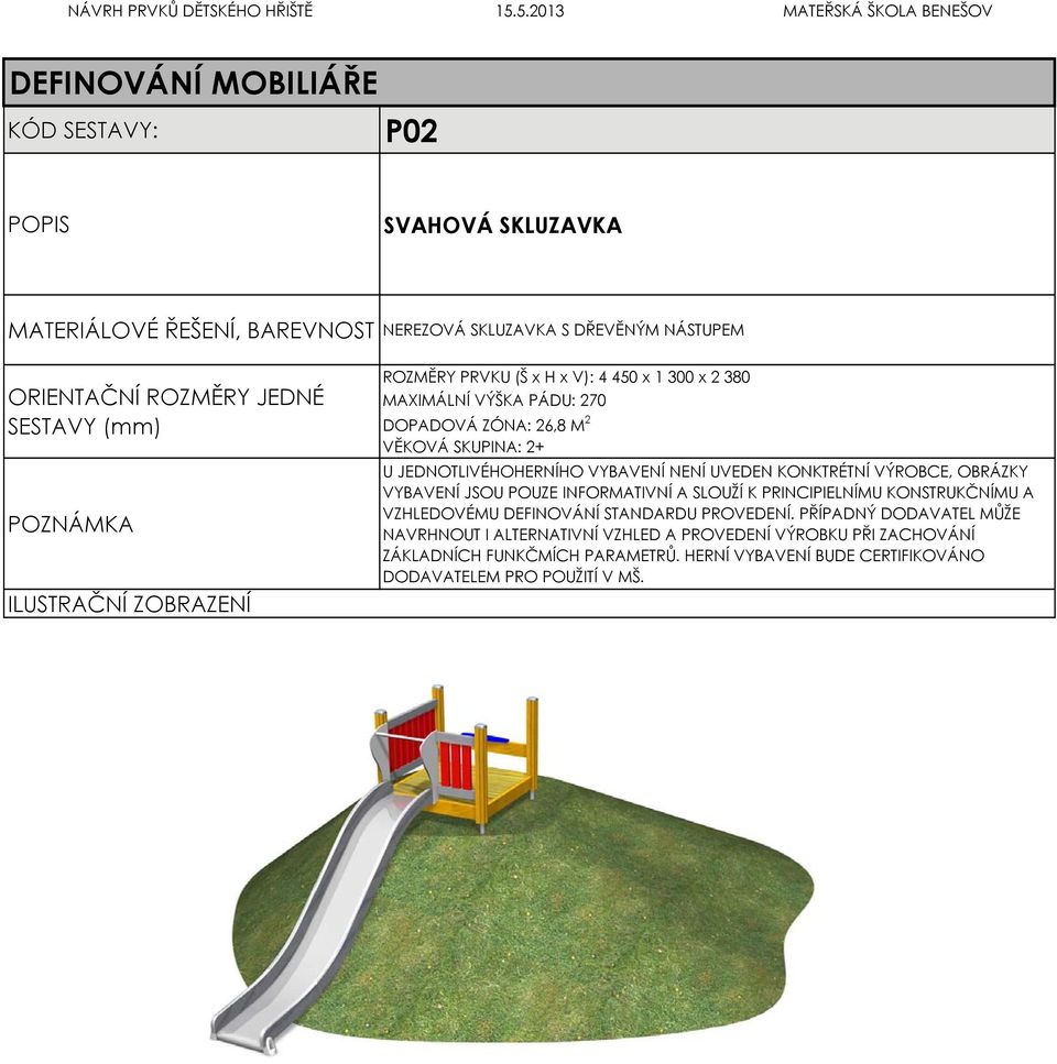 VÝŠKA PÁDU: 270 DOPADOVÁ ZÓNA: 26,8 M 2 VĚKOVÁ SKUPINA: 2+ U