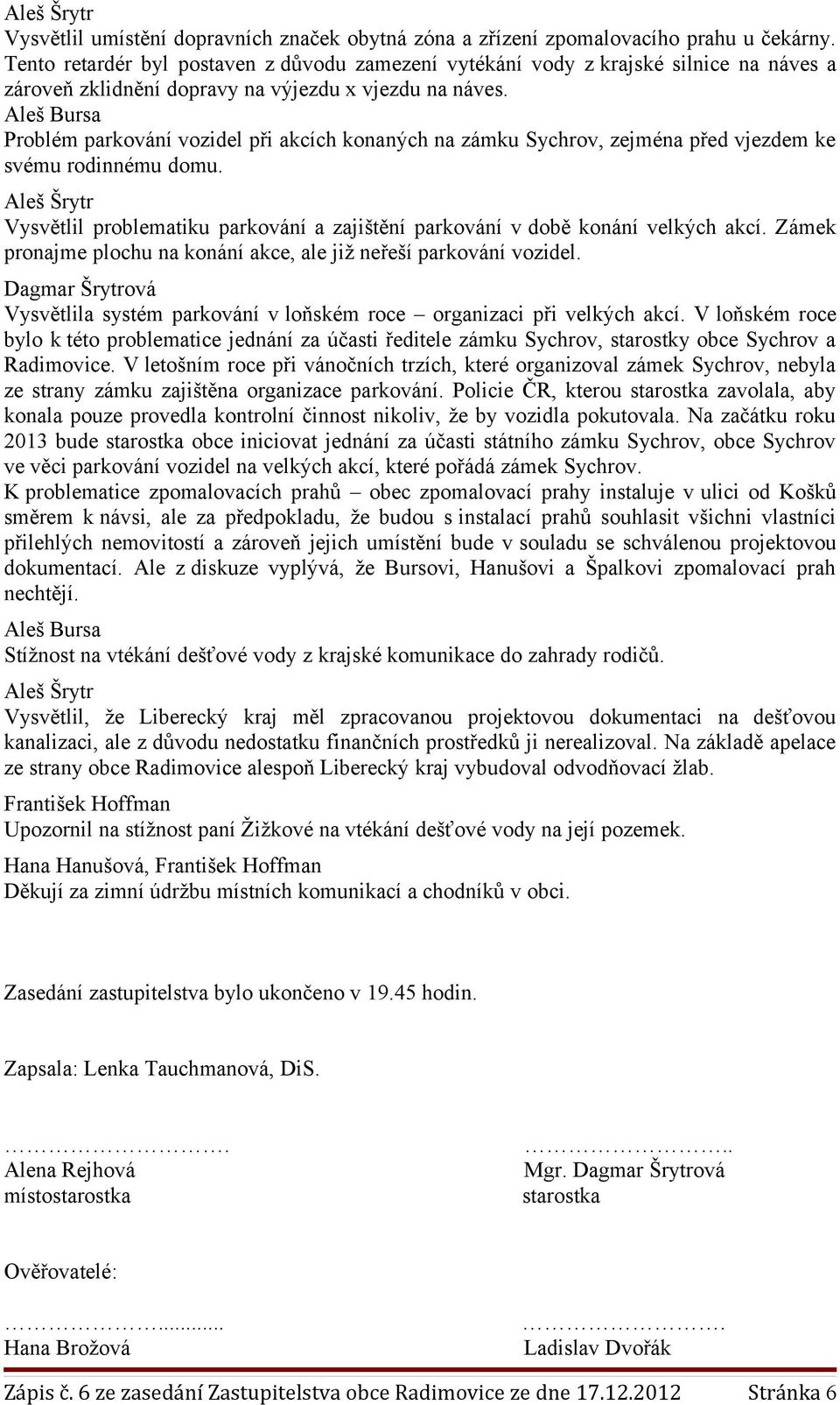 Aleš Bursa Problém parkování vozidel při akcích konaných na zámku Sychrov, zejména před vjezdem ke svému rodinnému domu.