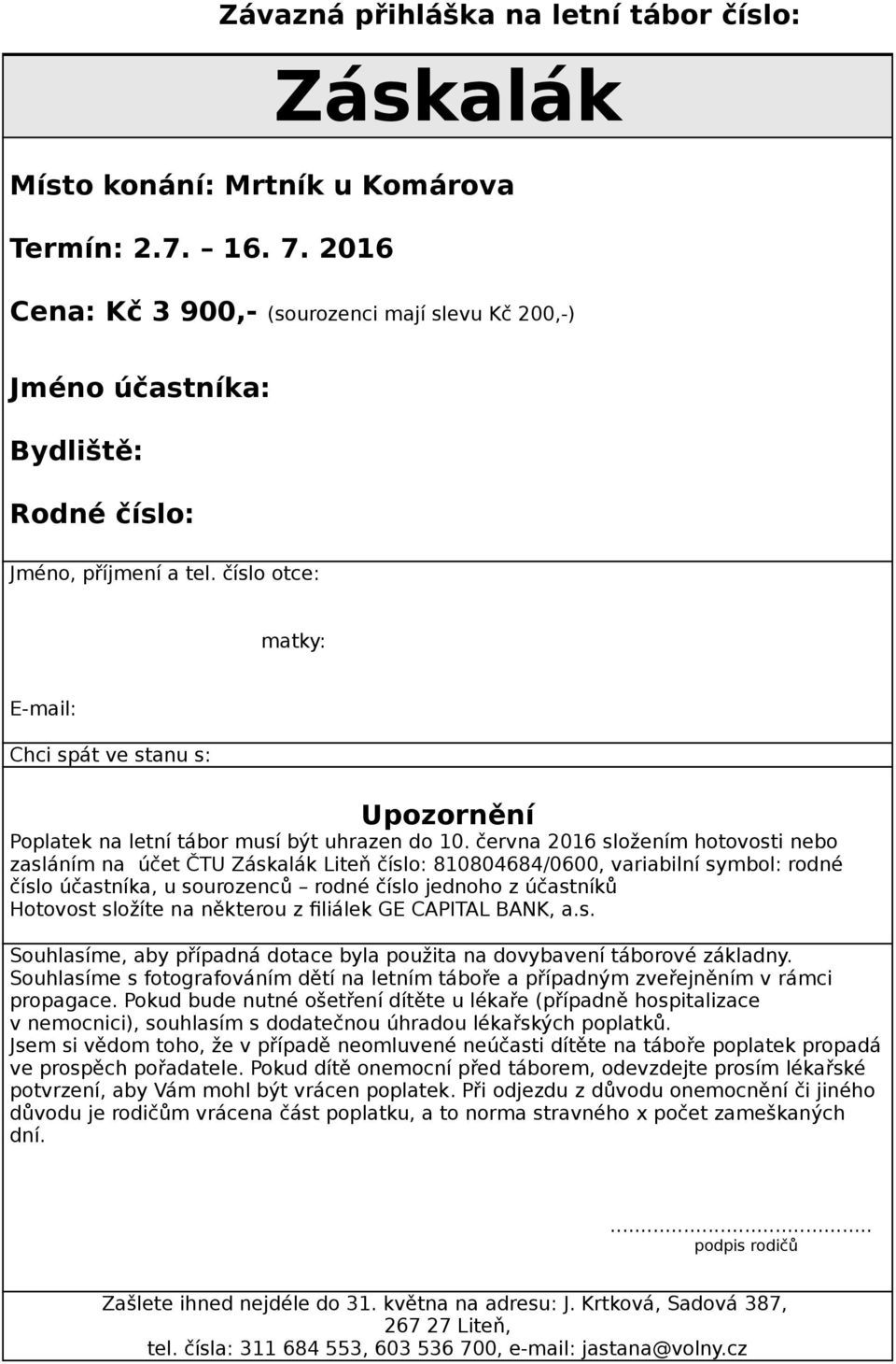 číslo otce: matky: E-mail: Chci spát ve stanu s: Upozornění Poplatek na letní tábor musí být uhrazen do 10.