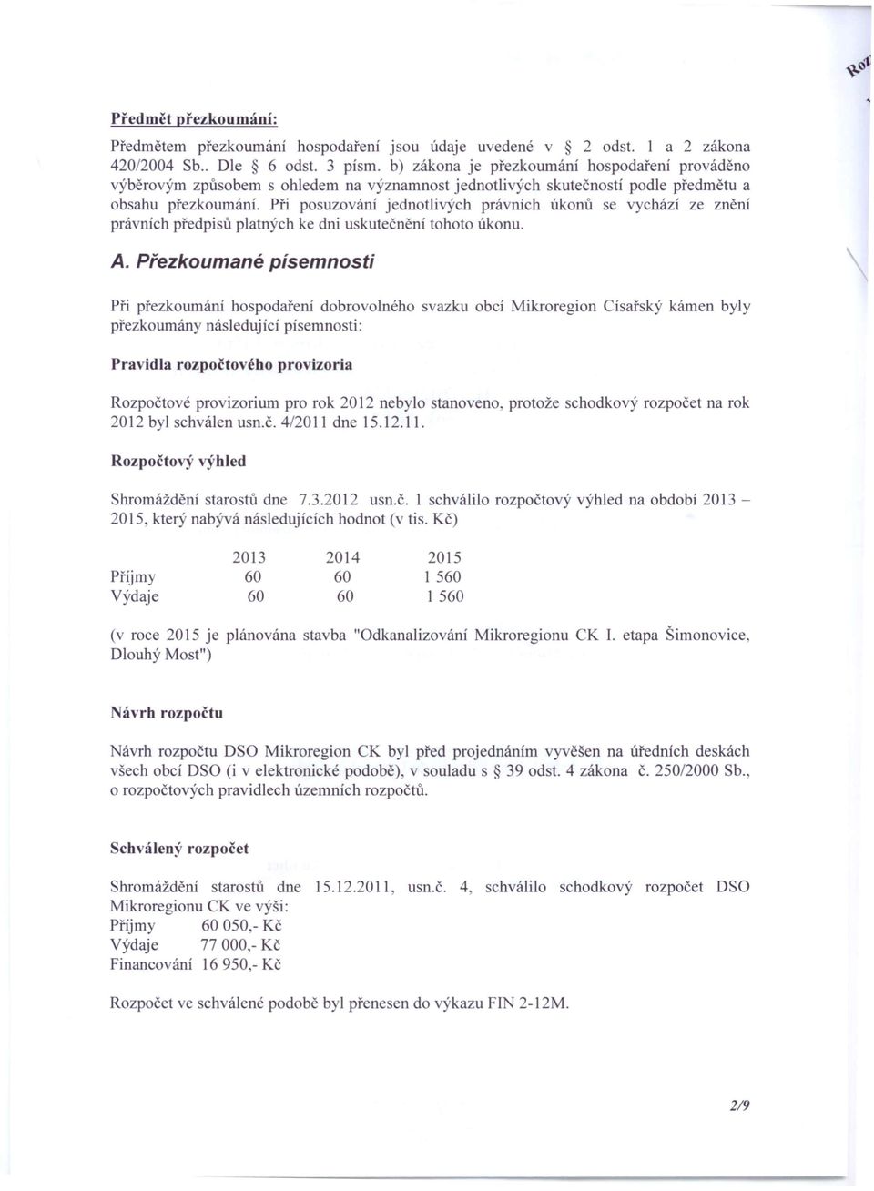 Při posuzování jednotlivých prá ních úkonů se vychází ze znění právnich předpisů platných ke dni uskutečnění tohoto úkonu. A.