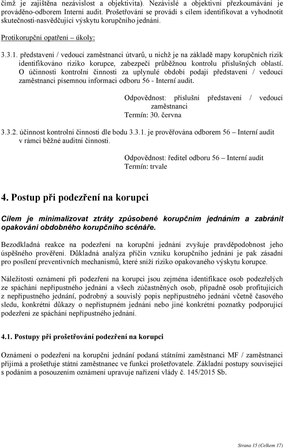 představení / vedoucí zaměstnanci útvarů, u nichž je na základě mapy korupčních rizik identifikováno riziko korupce, zabezpečí průběžnou kontrolu příslušných oblastí.