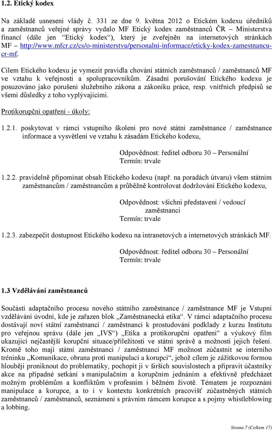 MF http://www.mfcr.cz/cs/o-ministerstvu/personalni-informace/eticky-kodex-zamestnancucr-mf.