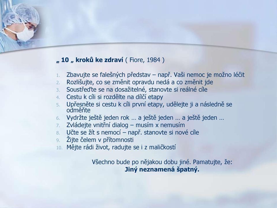 Upřesněte si cestu k cíli první etapy, udělejte ji a následně se odměňte 6. Vydržte ještě jeden rok a ještě jeden a ještě jeden 7.