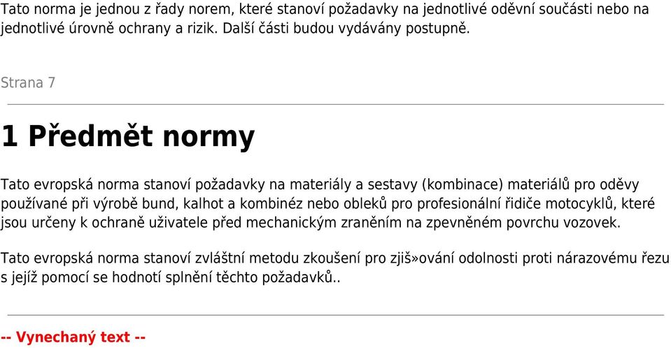 Strana 7 1 Předmět normy Tato evropská norma stanoví požadavky na materiály a sestavy (kombinace) materiálů pro oděvy používané při výrobě bund, kalhot a