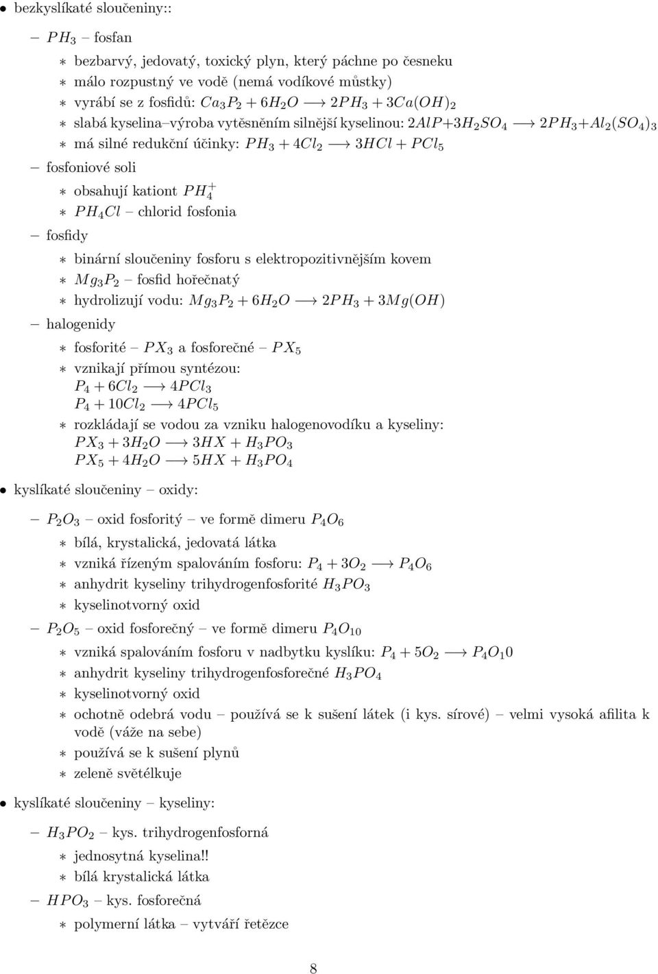 chlorid fosfonia fosfidy binární sloučeniny fosforu s elektropozitivnějším kovem Mg 3 P 2 fosfid hořečnatý hydrolizují vodu: Mg 3 P 2 + 6H 2 O 2P H 3 + 3Mg(OH) halogenidy fosforité P X 3 a fosforečné