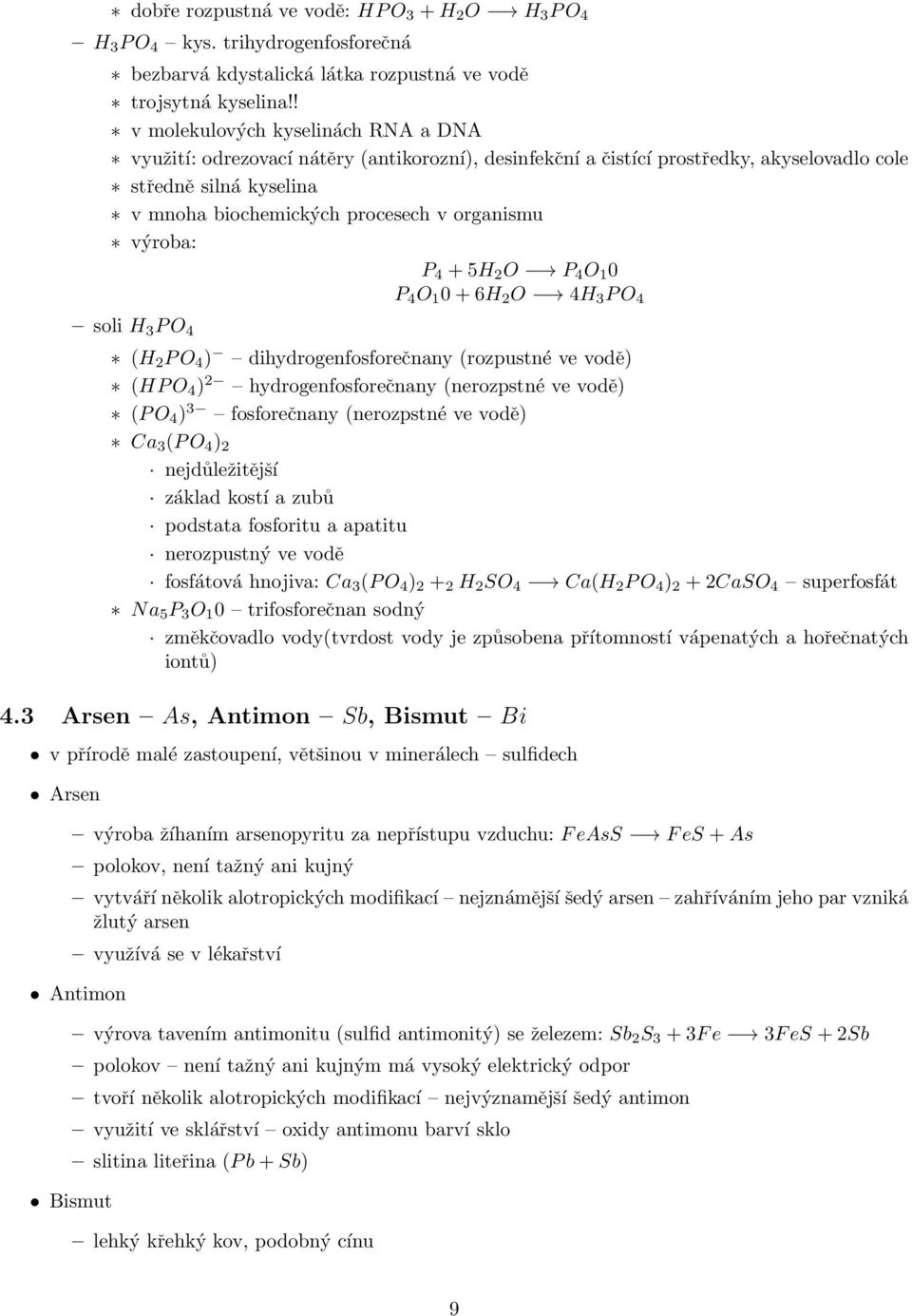 výroba: P 4 + 5H 2 O P 4 O 1 0 P 4 O 1 0 + 6H 2 O 4H 3 P O 4 soli H 3 P O 4 (H 2 P O 4 ) dihydrogenfosforečnany (rozpustné ve vodě) (HP O 4 ) 2 hydrogenfosforečnany (nerozpstné ve vodě) (P O 4 ) 3