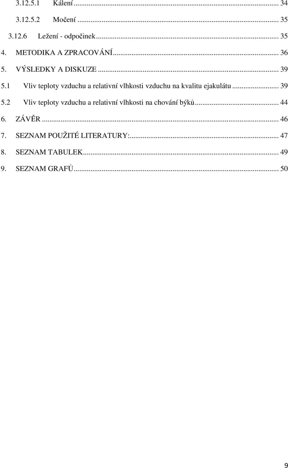 1 Vliv teploty vzduchu a relativní vlhkosti vzduchu na kvalitu ejakulátu... 39 5.