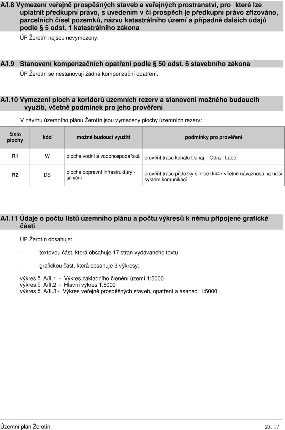 6 stavebního zákona ÚP Žerotín se nestanovují žádná kompenzační opatření. A/I.