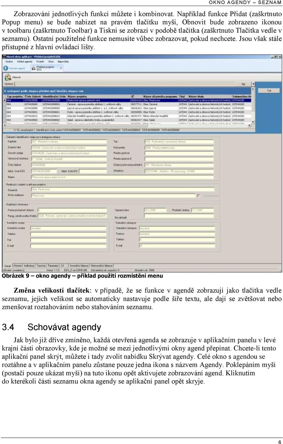 (zaškrtnuto Tlačítka vedle v seznamu). Ostatní použitelné funkce nemusíte vůbec zobrazovat, pokud nechcete. Jsou však stále přístupné z hlavní ovládací lišty.