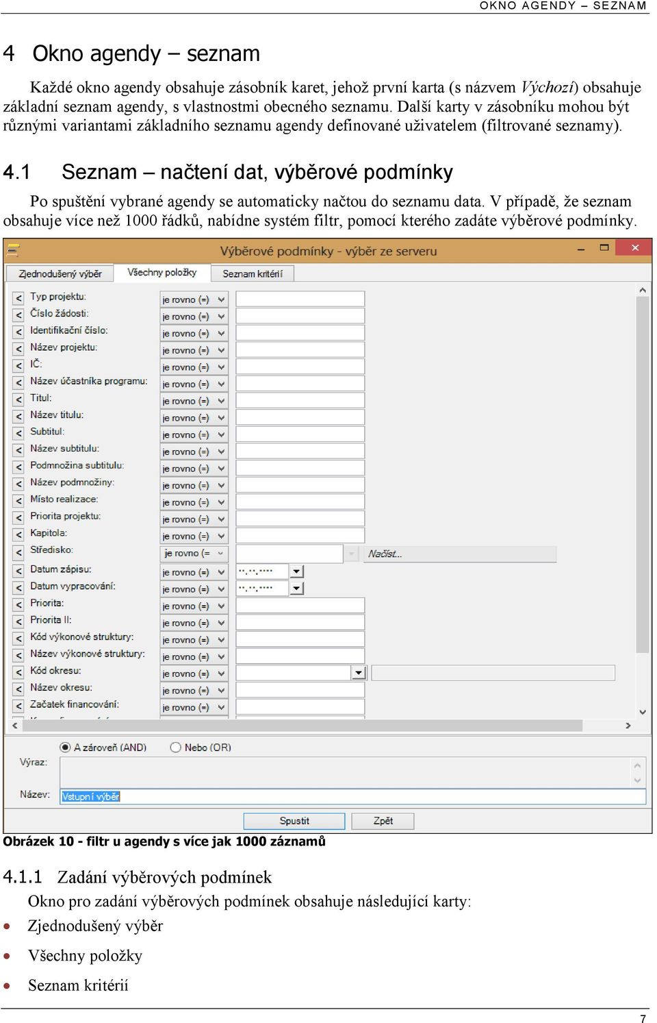 1 Seznam načtení dat, výběrové podmínky Po spuštění vybrané agendy se automaticky načtou do seznamu data.