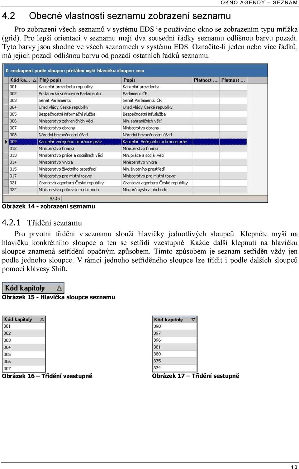 Označíte-li jeden nebo více řádků, má jejich pozadí odlišnou barvu od pozadí ostatních řádků seznamu. Obrázek 14 - zobrazení seznamu 4.2.