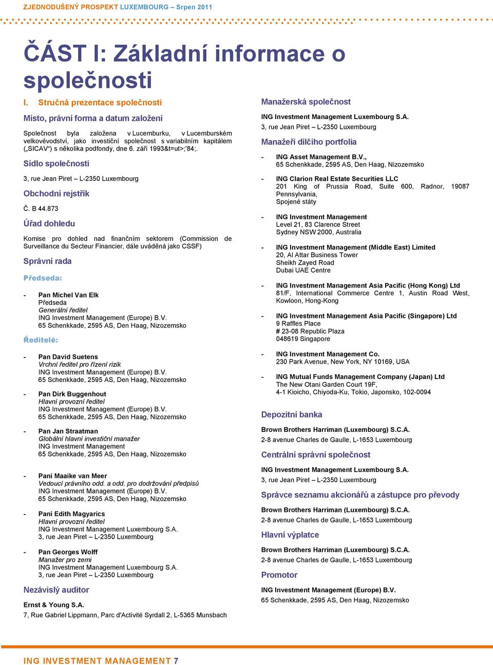 s několika podfondy, dne 6. září 1993&t=ut>;'84;. Sídlo společnosti Manažerská společnost ING Investment Management Luxembourg S.A.