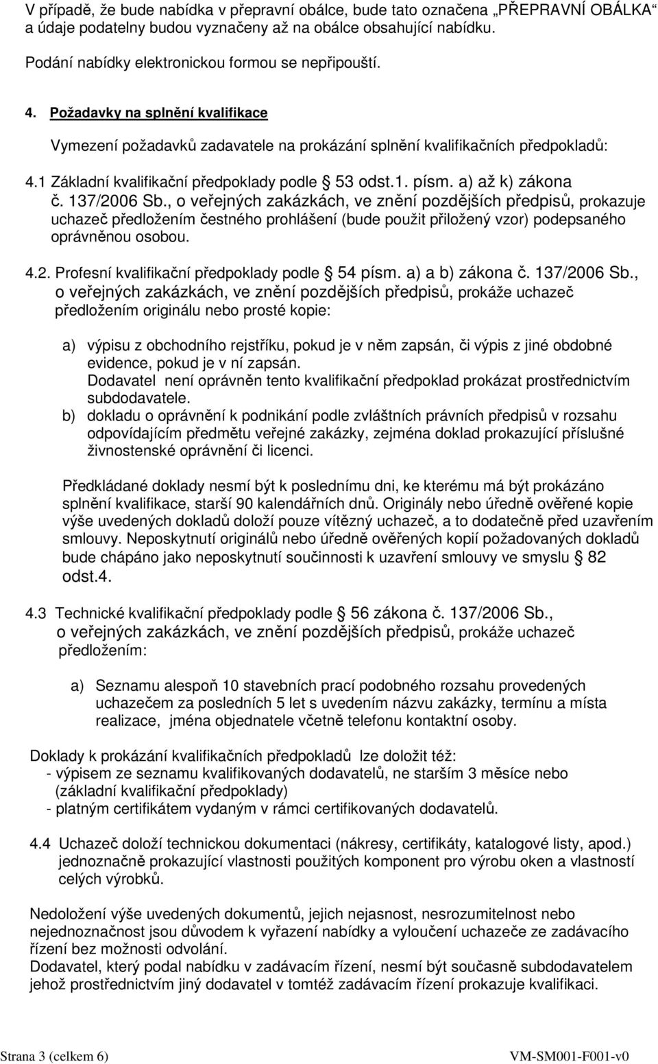 1 Základní kvalifikační předpoklady podle 53 odst.1. písm. a) až k) zákona č. 137/2006 Sb.