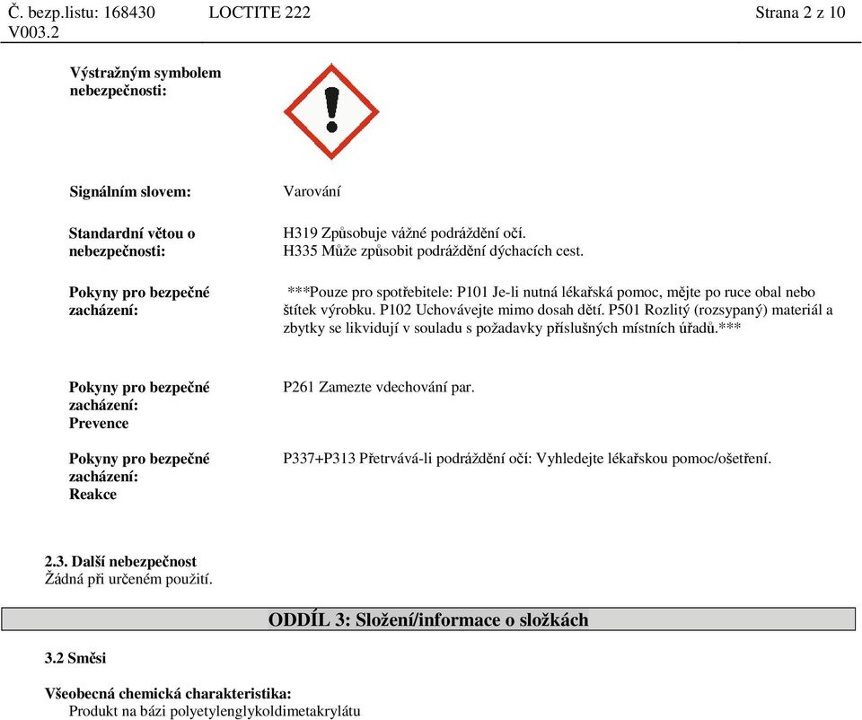 P501 Rozlitý (rozsypaný) materiál a zbytky se likvidují v souladu s požadavky příslušných místních úřadů.