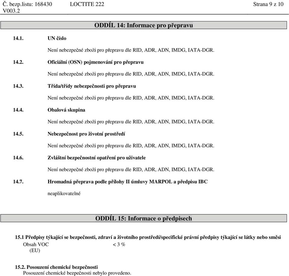 Hromadná přeprava podle přílohy II úmluvy MARPOL a předpisu IBC neaplikovatelné ODDÍL 15: Informace o předpisech 15.